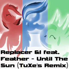 Replacer &I feat. Feather - Until The Sun (TuXe's Dubstep Remix)