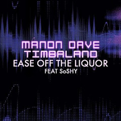 Ease Off The Liquor (feat. Timbaland & SoShy)