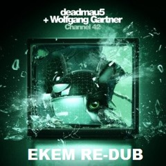 Deadmau5 & Wolfgang Gartner - Channel 42 (Ekem Re-Dub)