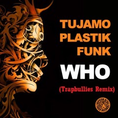 Tujamo & Plastik Funk - Who (Trapbullies remix)
