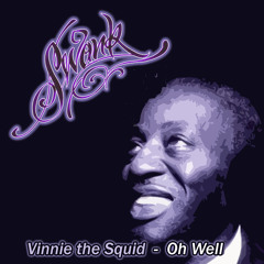 Oh Well - Vinnie the Squid (Swank Logic 2005)