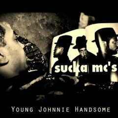 Young Johnnie Handsome "Sucka mc's"