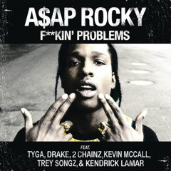 F  kin' Problems feat. Tyga, Drake, 2 Chainz, Kevin McCall, Trey Songz, & Kendrick Lamar