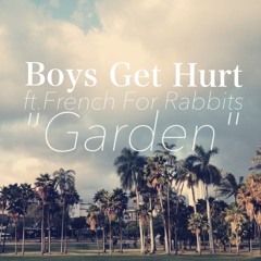 Boys Get Hurt - "Garden ft.French For Rabbits (Original Mix)"