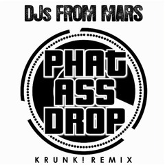 Phat Ass Drop (Krunk! Remix) - DJ's From Mars *Out Now on iTunes*