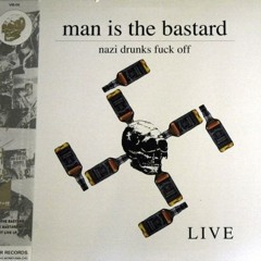 Man is the bastard - nazi drunks fuck off (music)