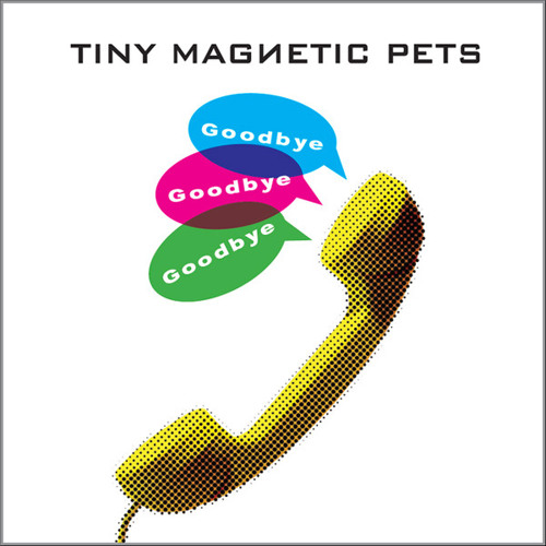 Tiny Magnetic Pets - Goodbye, Goodbye, Goodbye (Workings of a Madman Remix)