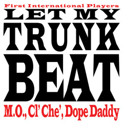 M.O.., Cl' Che', Dope Daddy - Let My Trunk Beat