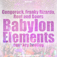Congorock, Franky Rizardo, Roul and Doors - Babylon Elements (egor key bootleg)