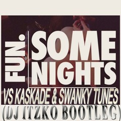 Fun Vs kaskade & swanky tunes - some nights (dj itzko bootleg)