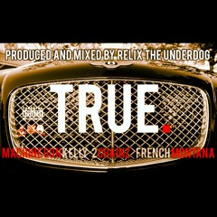 True ft. MGK, French Montana & 2Chainz (Prod. by ReLiX The Underdog)