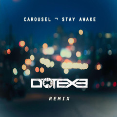 Carousel - Stay Awake (DotEXE Remix)