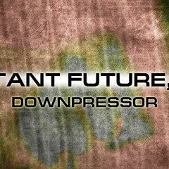 Distant Future + MT - Downpressor