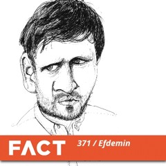 FACT mix 371 - Efdemin (Feb '13)