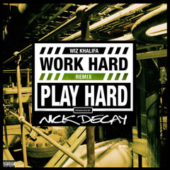 Wiz Khalifa - Work Hard (Nick Decay Remix)
