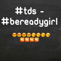 TDS - Be Ready Girl
