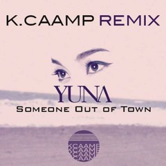 Yuna- Someone Out Of Town (KCaamp VIP Remix)