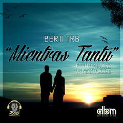 Berti TRB - Mientras Tantu [ft. TitoRasz & Becholize]