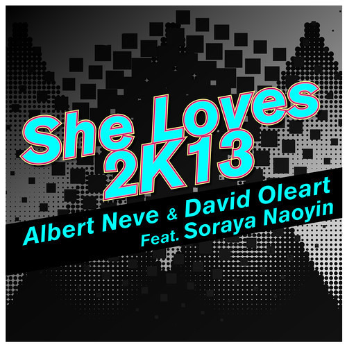 Albert Neve, David Oleart feat Soraya Naoyin - She Loves 2K13 (Taito Tikaro, Flavio Zarza Remix)