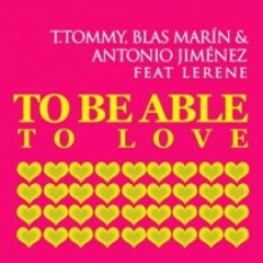 Blas Marin, T.Tommy, Antonio Jimenez Feat. Lerene - To Be Able To Love (Javi Reina Remix)