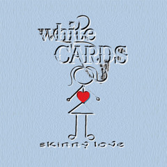 White Cards - Skinny Love