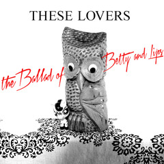 The Ballad Of Betty & Lips
