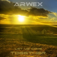 Arwex - Let Us Come Together (Original Mix)