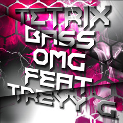 Tetrix Bass - OMG (Feat. Treyy G) [FREE DOWNLOAD]