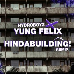 Yung Felix x Hydroboyz - Hindabuilding Remix