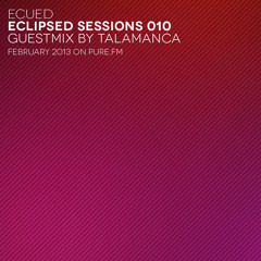 ecued - eclipsed sessions 010 guestmix talamanca [february 2013] on pure.fm