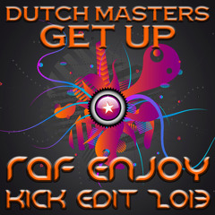 Dutch Masters - Get Up (Raf Enjoy Kick Edit 2013)