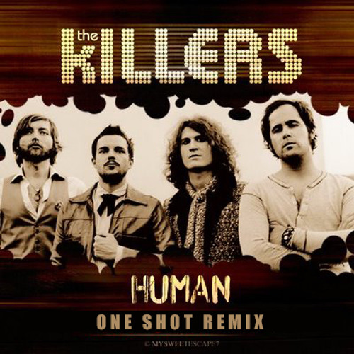 Stream The Killers Human One Shot Remix By One Shot Kiev Listen Online For Free On Soundcloud