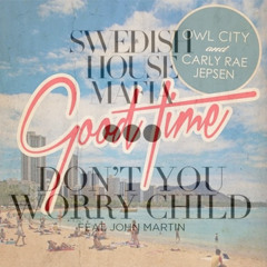 Don't You Worry Child / Good Time