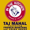 Taj Mahal Feat French Montana And Chinx Drugz In The Kitchen Dirty Mp3