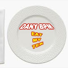 Dany BPM - Eat my Tek [Mix]