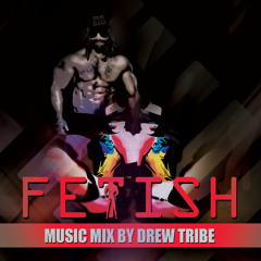 FETISH by DREWTRIBE