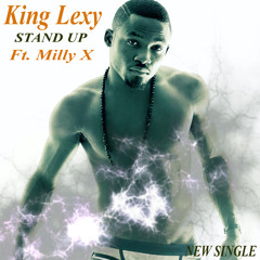 KING LEXY FT. MILLY X - STAND UP (NEW SINGLE)