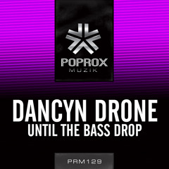 Dancyn Drone - Until The Bass Drop [Pop Rox Muzik] Now on Beatport/iTunes/Spotify