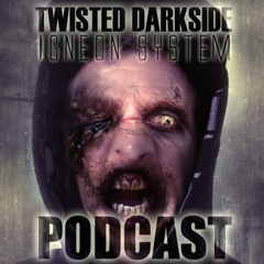 Twisted's Darkside Podcast 118 - Igneon System