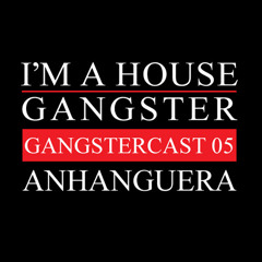ANHANGUERA | GANGSTERCAST 05