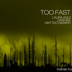 'Too Fast' - Laura Aqui, Dashka, Matteo DiMarr *FREE DOWNLOAD*