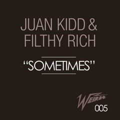 Juan Kidd & Filthy Rich - Sometimes (Original Mix) [Weirdo Recordings]
