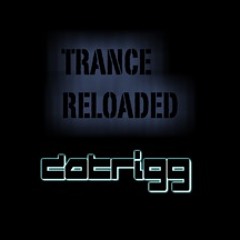 DatriGG Presents: Trance Reloaded Episode #1 [LIVE MIX]
