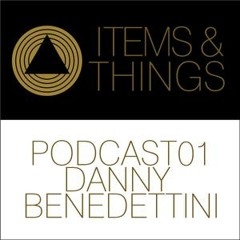 Items & Things Podcast 01 : Danny Benedettini