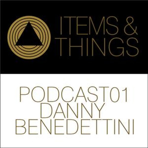 Items & Things Podcast 01 : Danny Benedettini