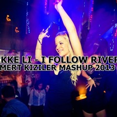 Lykke Li - I Follow Rivers & Elements (Mert Kızıler Mashup) *FREE DOWNLOAD