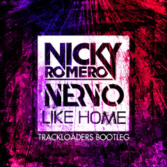 Nicky Romero & NERVO - Like Home (Trackloaders Bootleg)