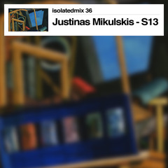 isolatedmix 36 - Justinas Mikulskis (Secret Thirteen)