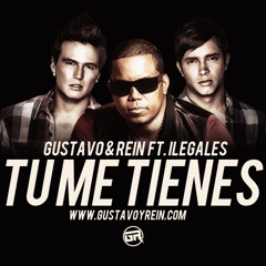 Gustavo & Rein Ft. Ilegales - Tu Me Tienes