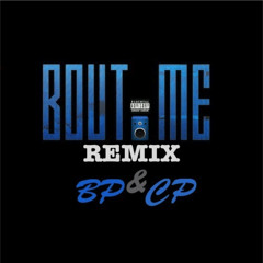 BP&CP - Bout' Me (Re-Mixed)